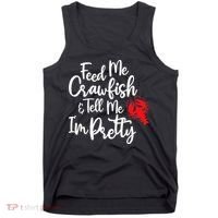 Funny Feed Me Crawfish & Tell Me I'm Pretty Tee Tank Top thumb 0