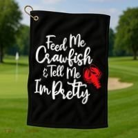 Funny Feed Me Crawfish & Tell Me I'm Pretty Tee Golf Towel thumb 1