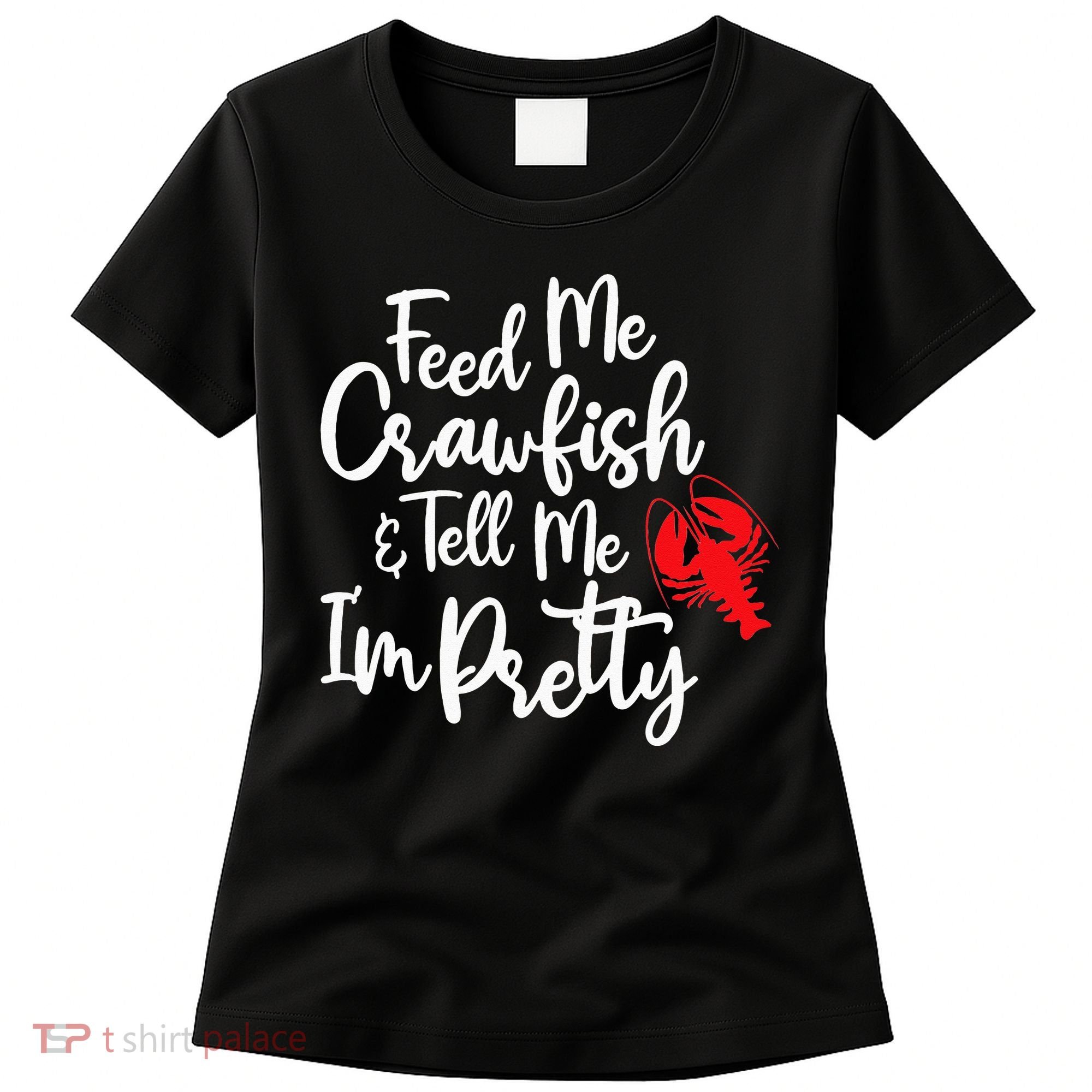 Funny Feed Me Crawfish & Tell Me I'm Pretty Tee Women's T-Shirt