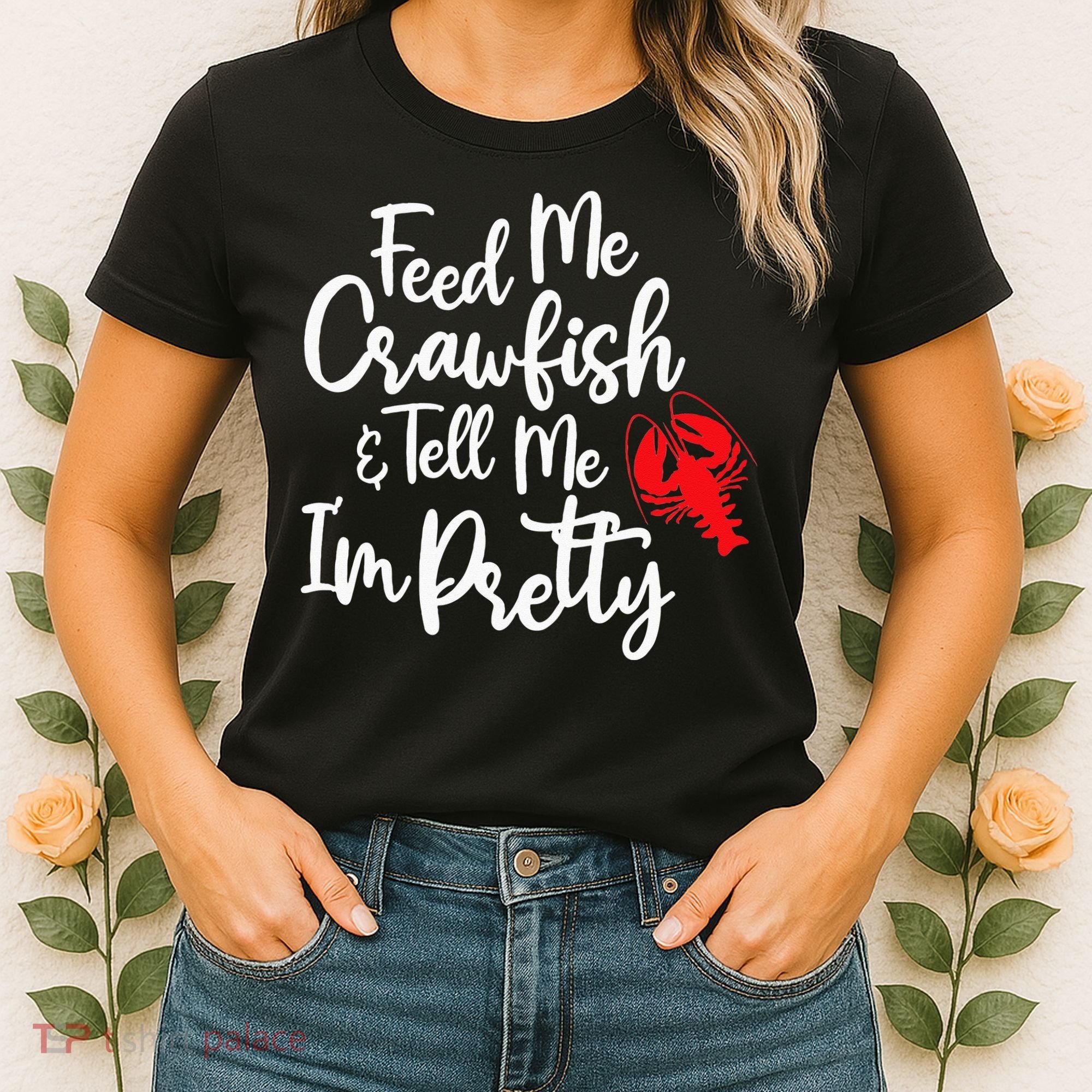 Funny Feed Me Crawfish & Tell Me I'm Pretty Tee Women's T-Shirt