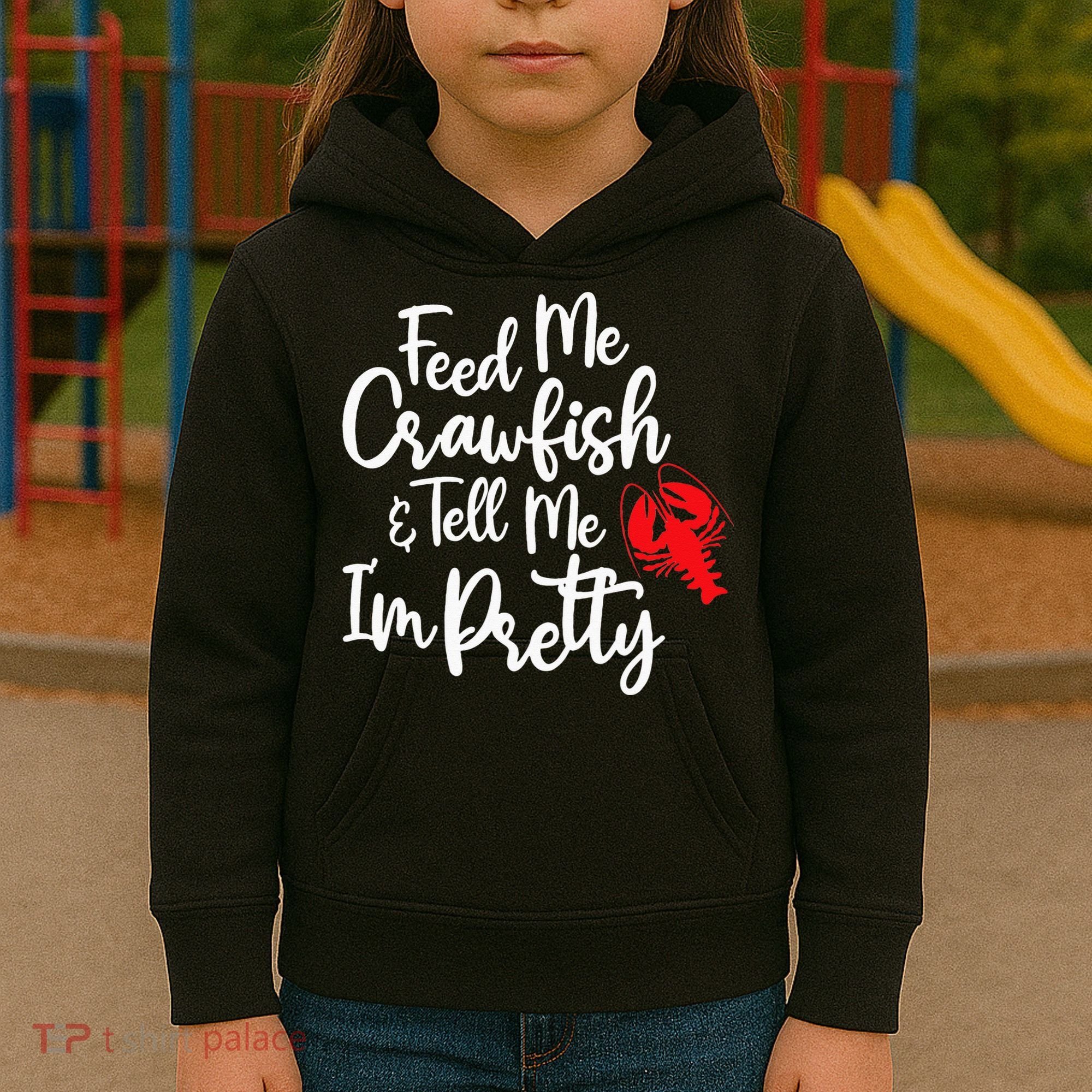 Funny Feed Me Crawfish & Tell Me I'm Pretty Tee Kids Hoodie