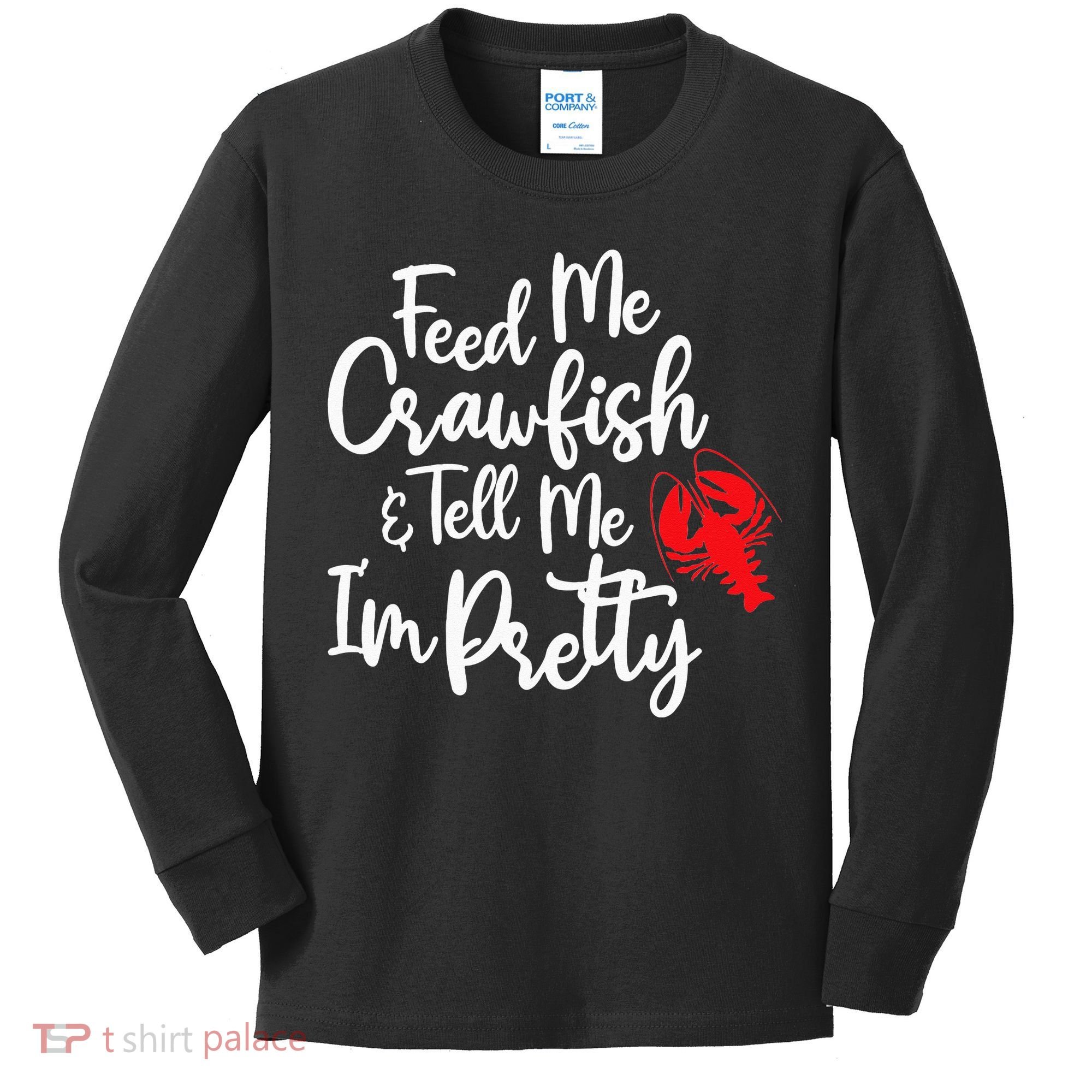 Funny Feed Me Crawfish & Tell Me I'm Pretty Tee Kids Long Sleeve Shirt