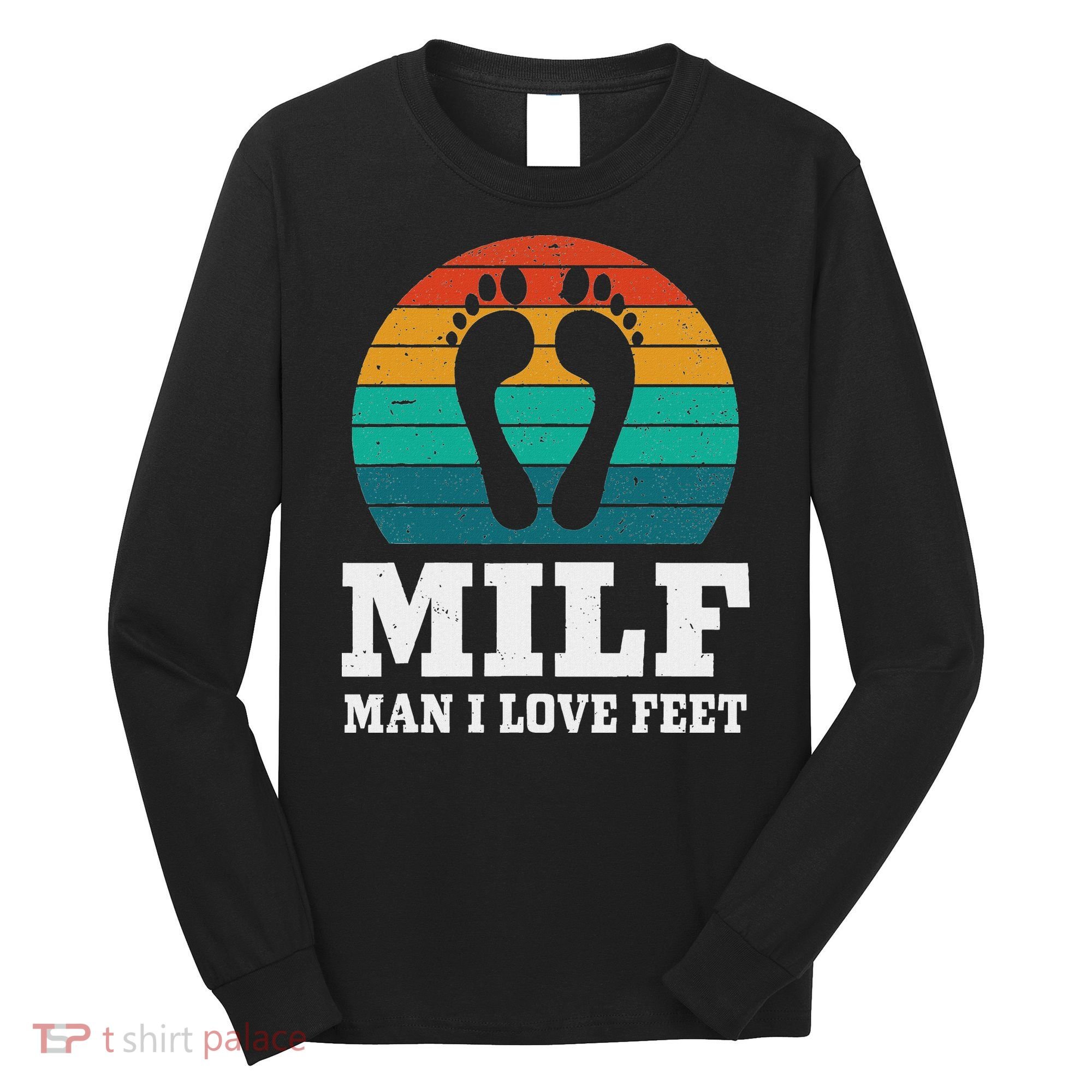 Foot Fetish Milf Man I Love Feet Long Sleeve Shirt