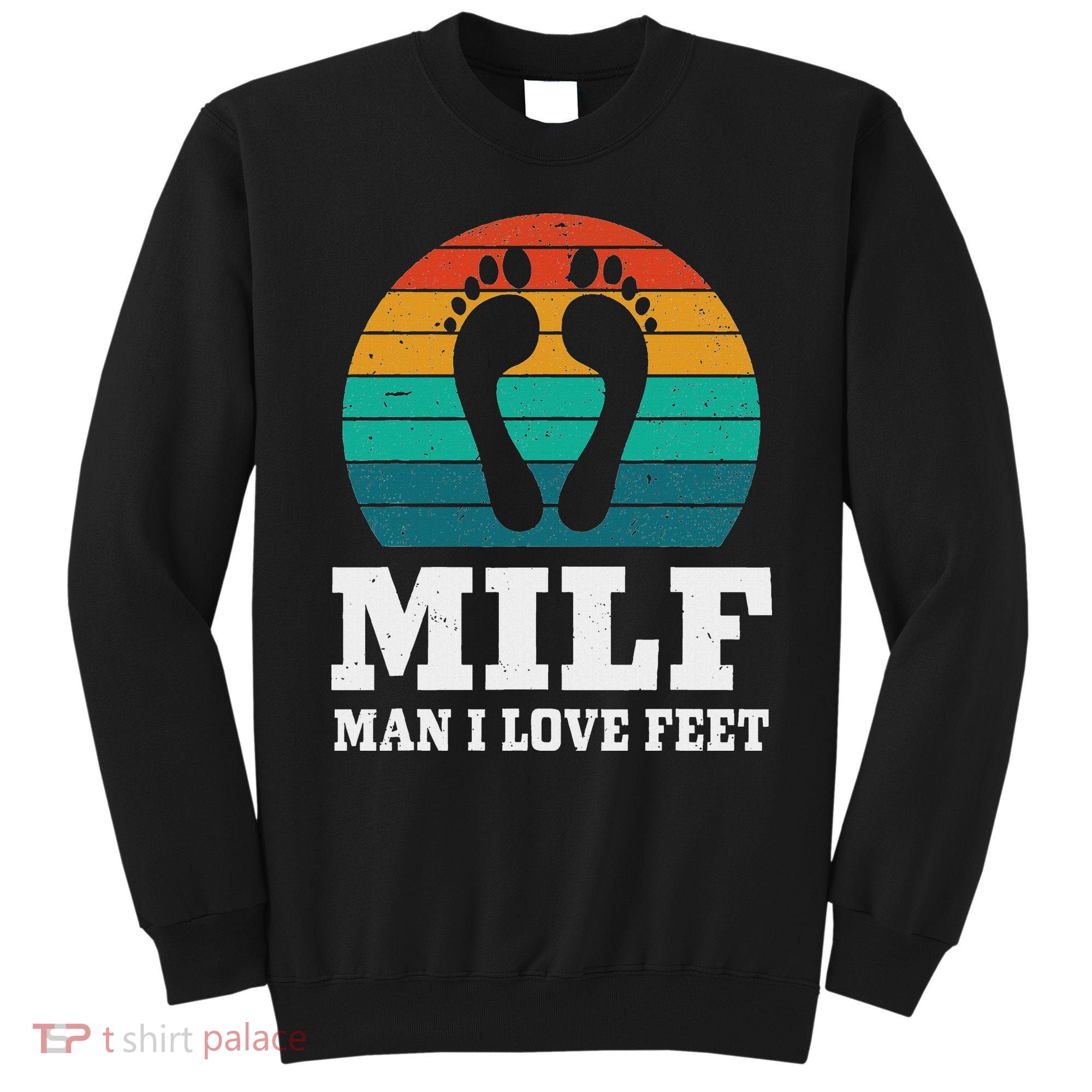 Foot Fetish Milf Man I Love Feet Sweatshirt