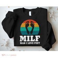 Foot Fetish Milf Man I Love Feet Sweatshirt thumb 2