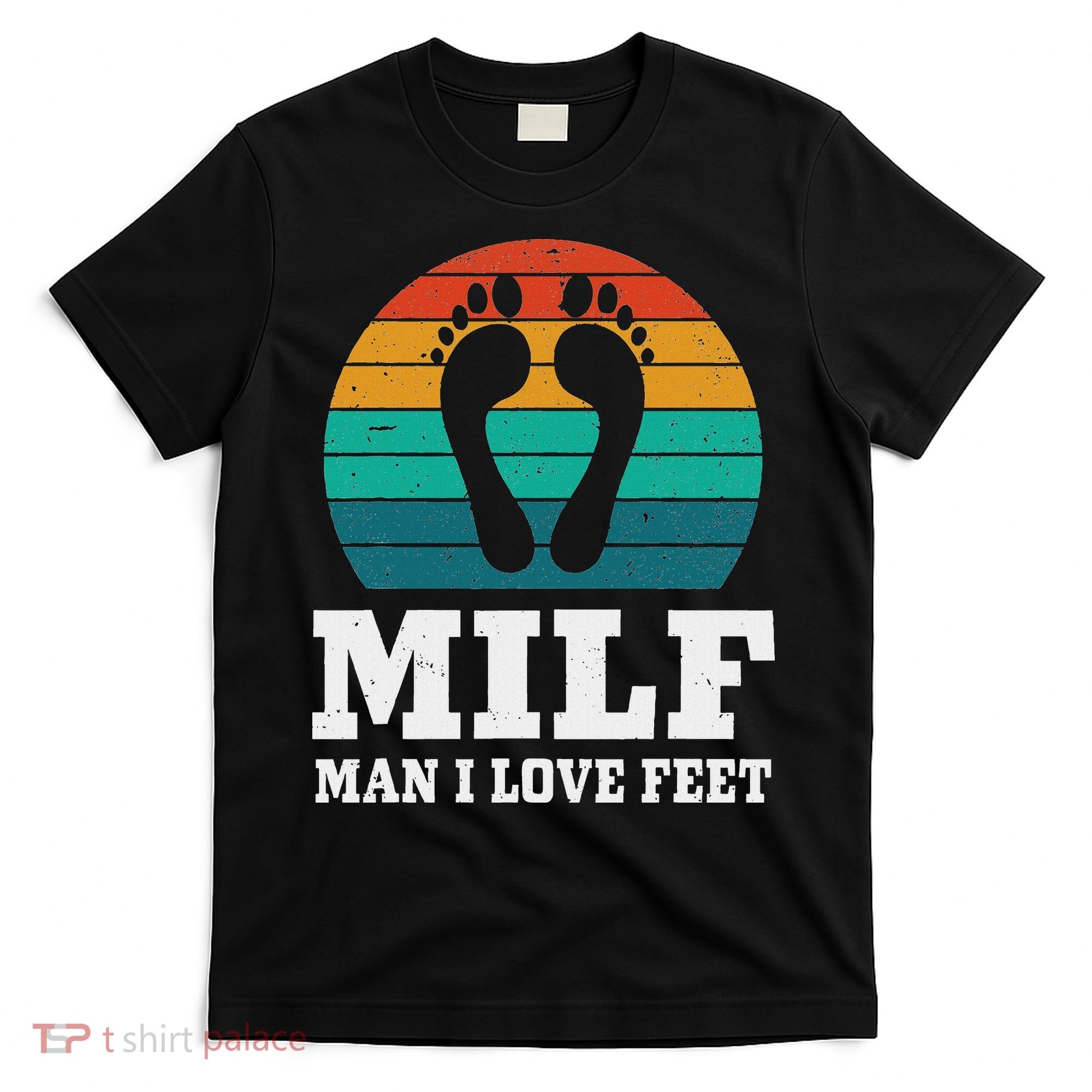 Foot Fetish Milf Man I Love Feet T-Shirt