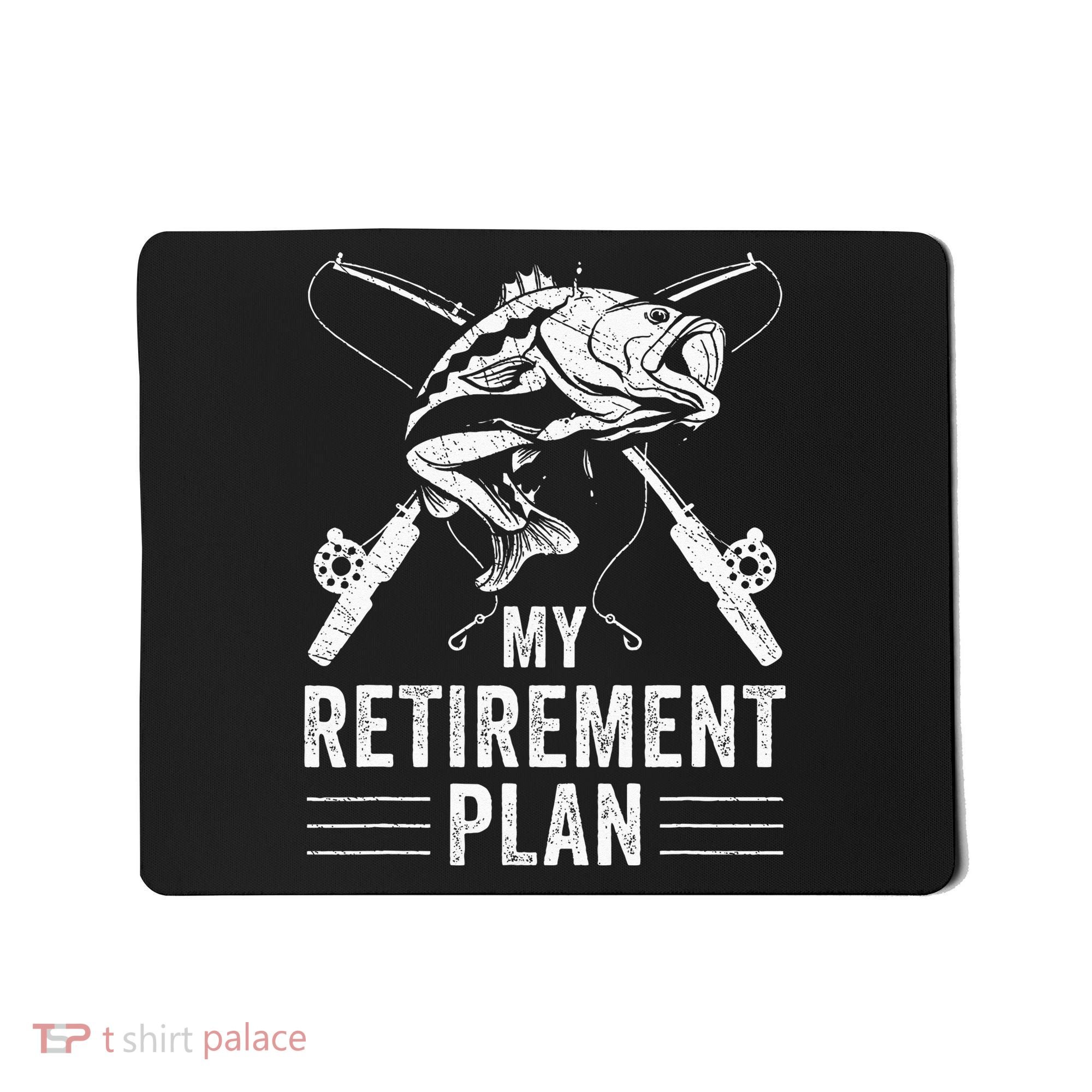 Funny Fishing My Retirement Plan Fishing Mousepad
