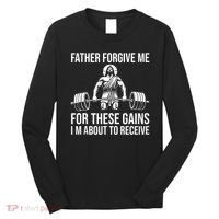 Father Forgive Me For These Gains Funny Gym Motivation Long Sleeve Shirt thumb 0