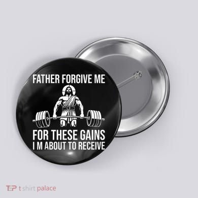 Father Forgive Me For These Gains Funny Gym Motivation Button