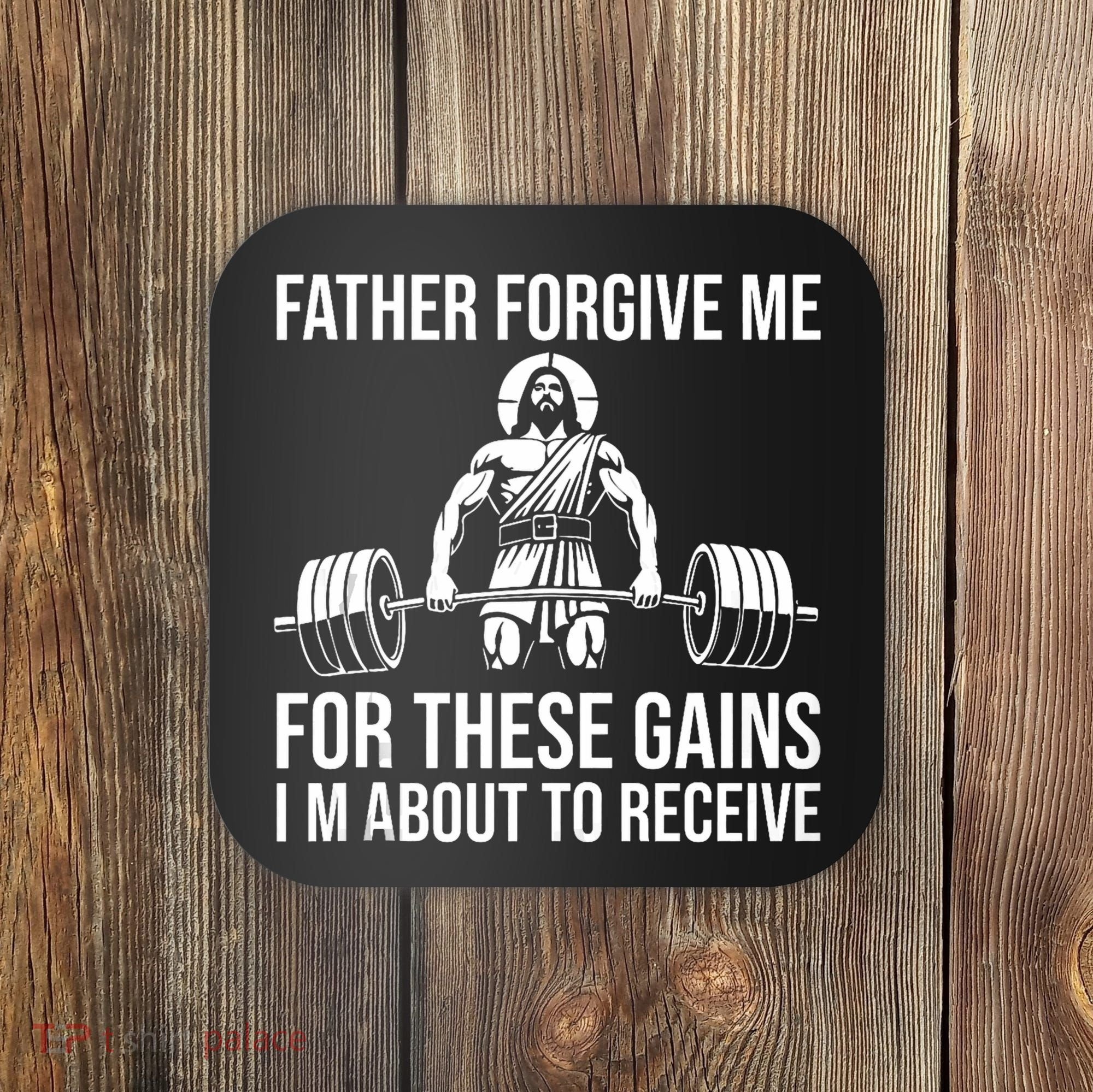 Father Forgive Me For These Gains Funny Gym Motivation Coaster