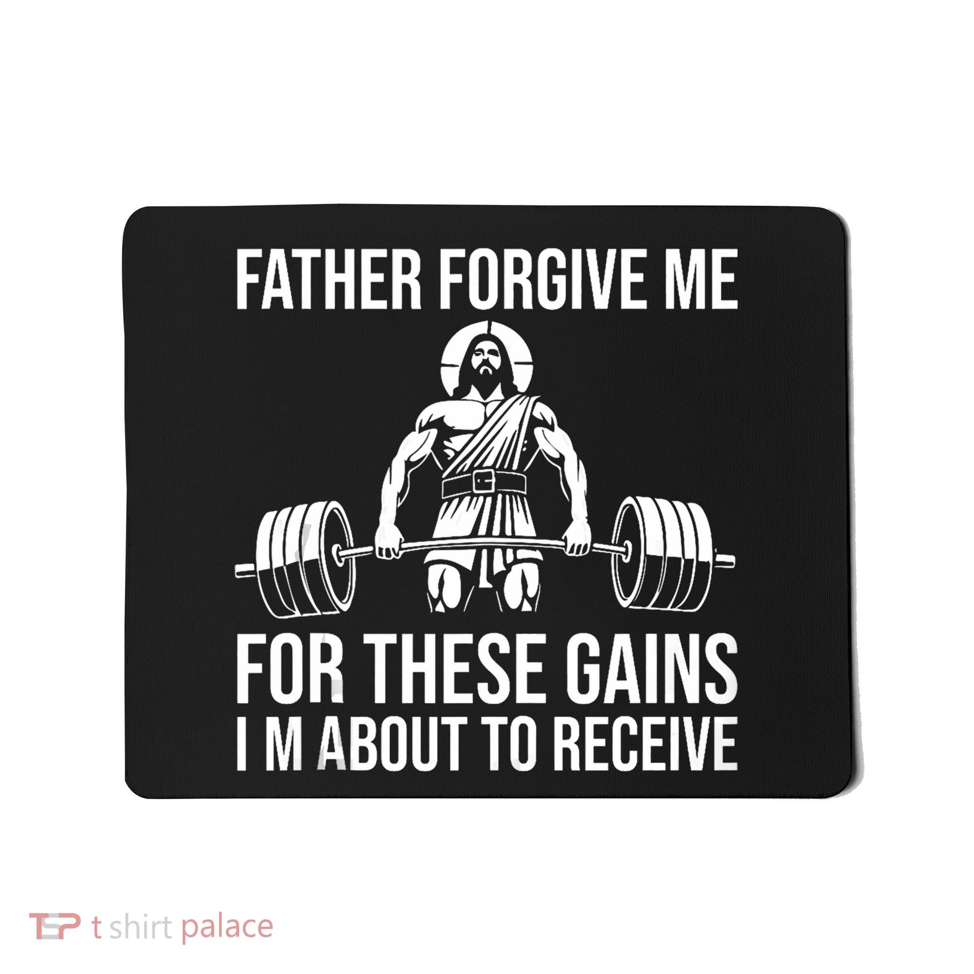 Father Forgive Me For These Gains Funny Gym Motivation Mousepad
