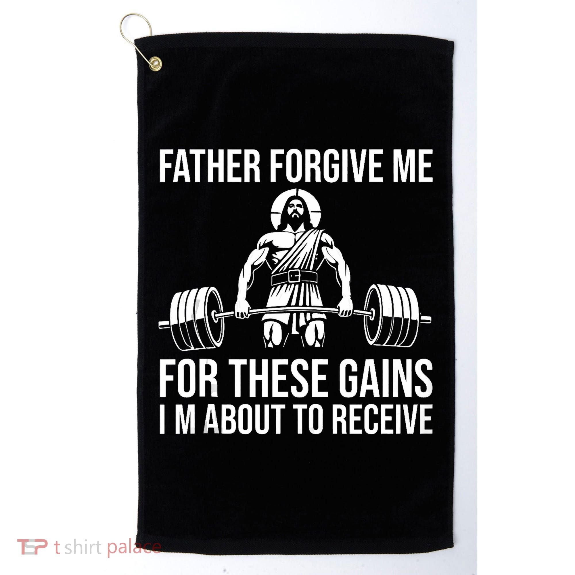 Father Forgive Me For These Gains Funny Gym Motivation Golf Towel