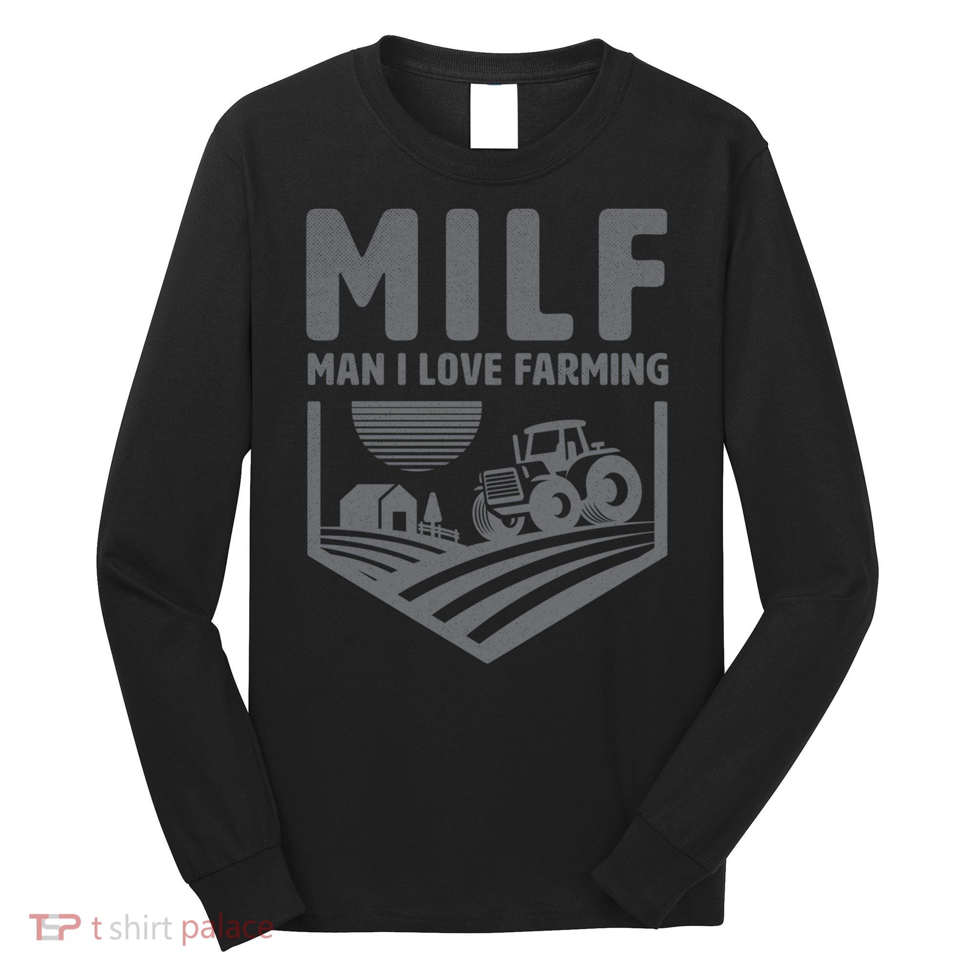 Funny Farmer Milf Man I Love Farming Gift Long Sleeve Shirt