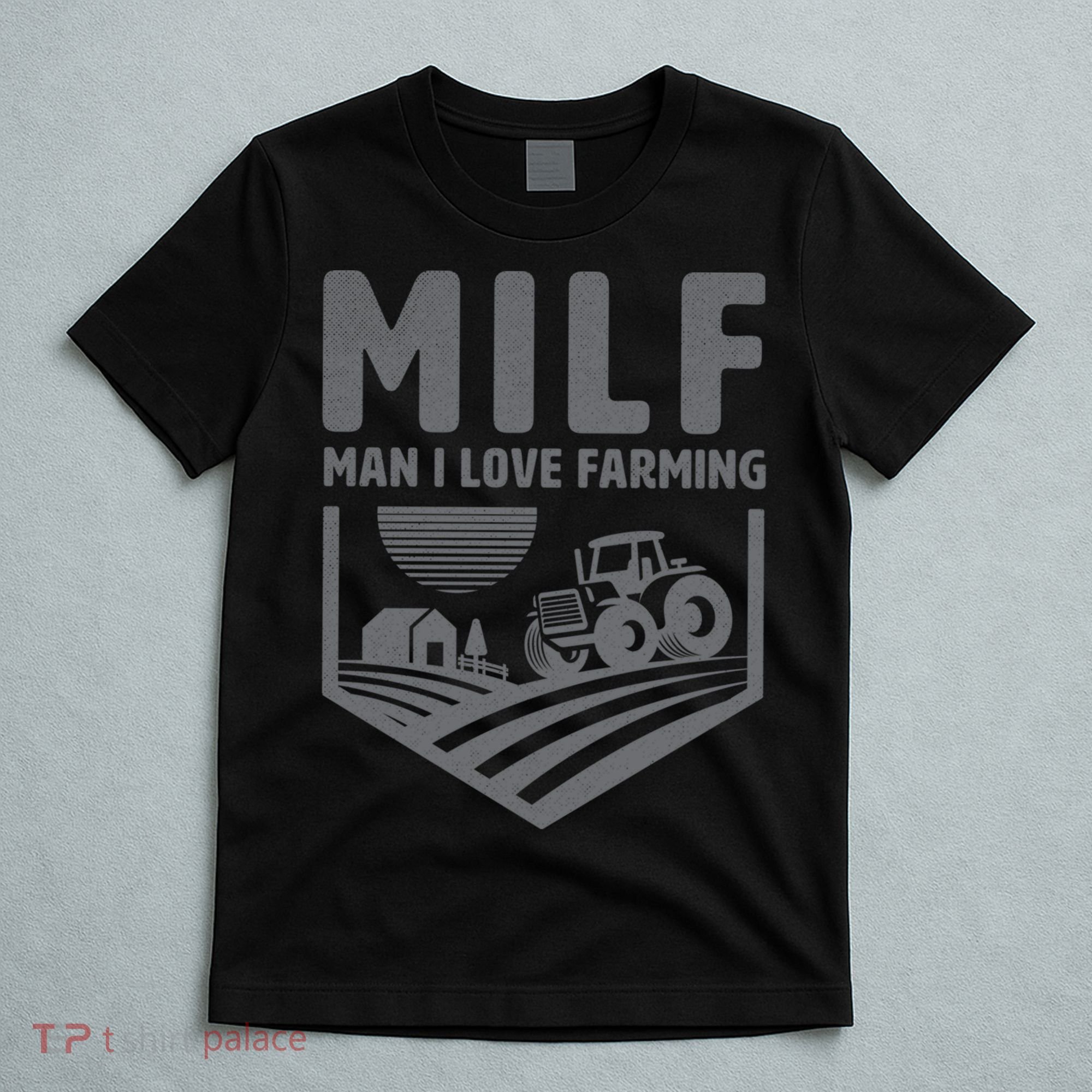 Funny Farmer Milf Man I Love Farming Gift T-Shirt