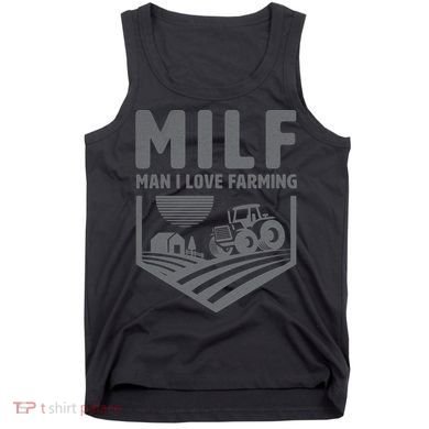 Funny Farmer Milf Man I Love Farming Gift Tank Top