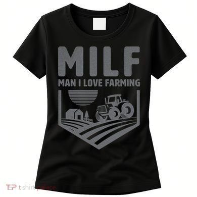 Funny Farmer Milf Man I Love Farming Gift Women's T-Shirt