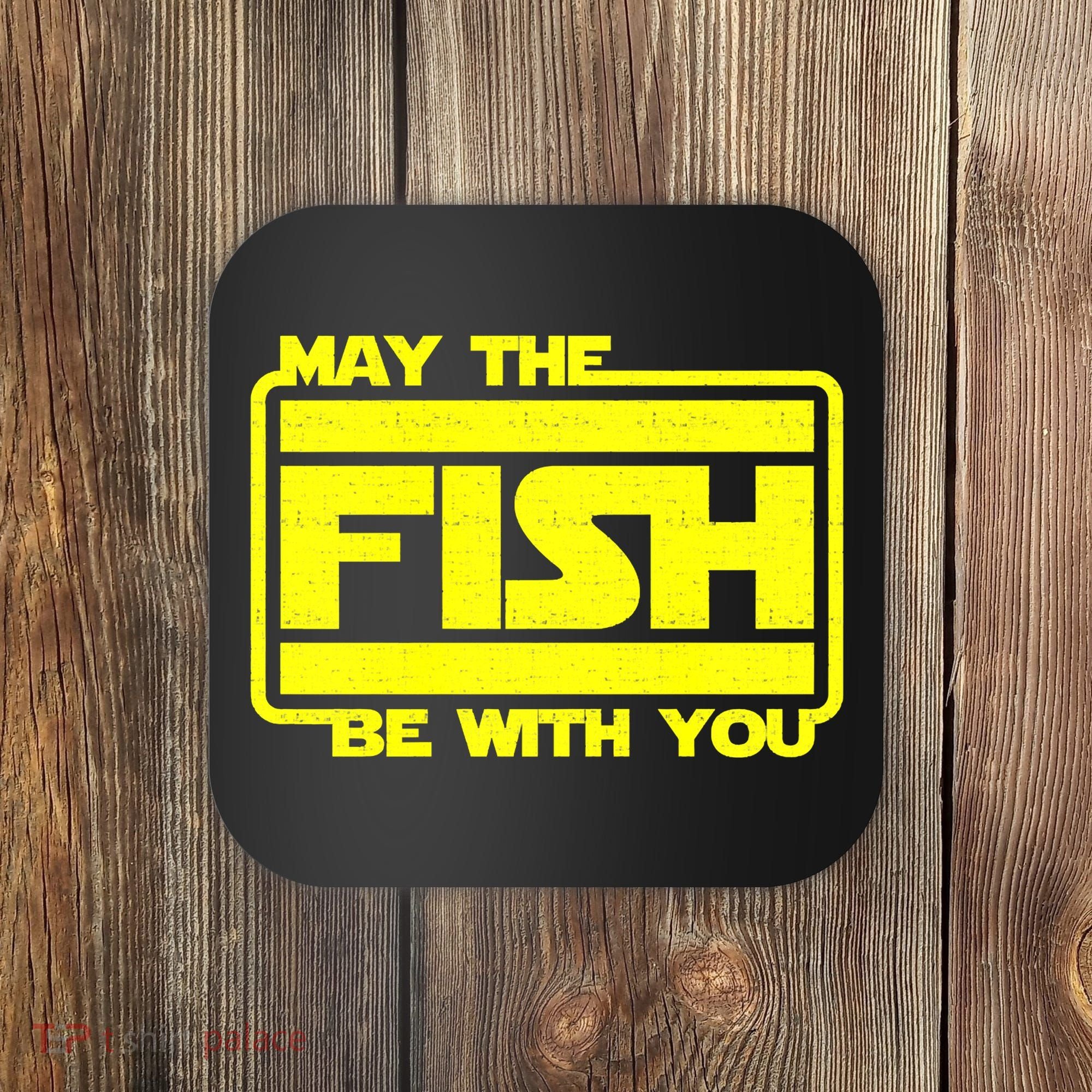 Funny Fishing May The Fish Be With You Fisher Coaster