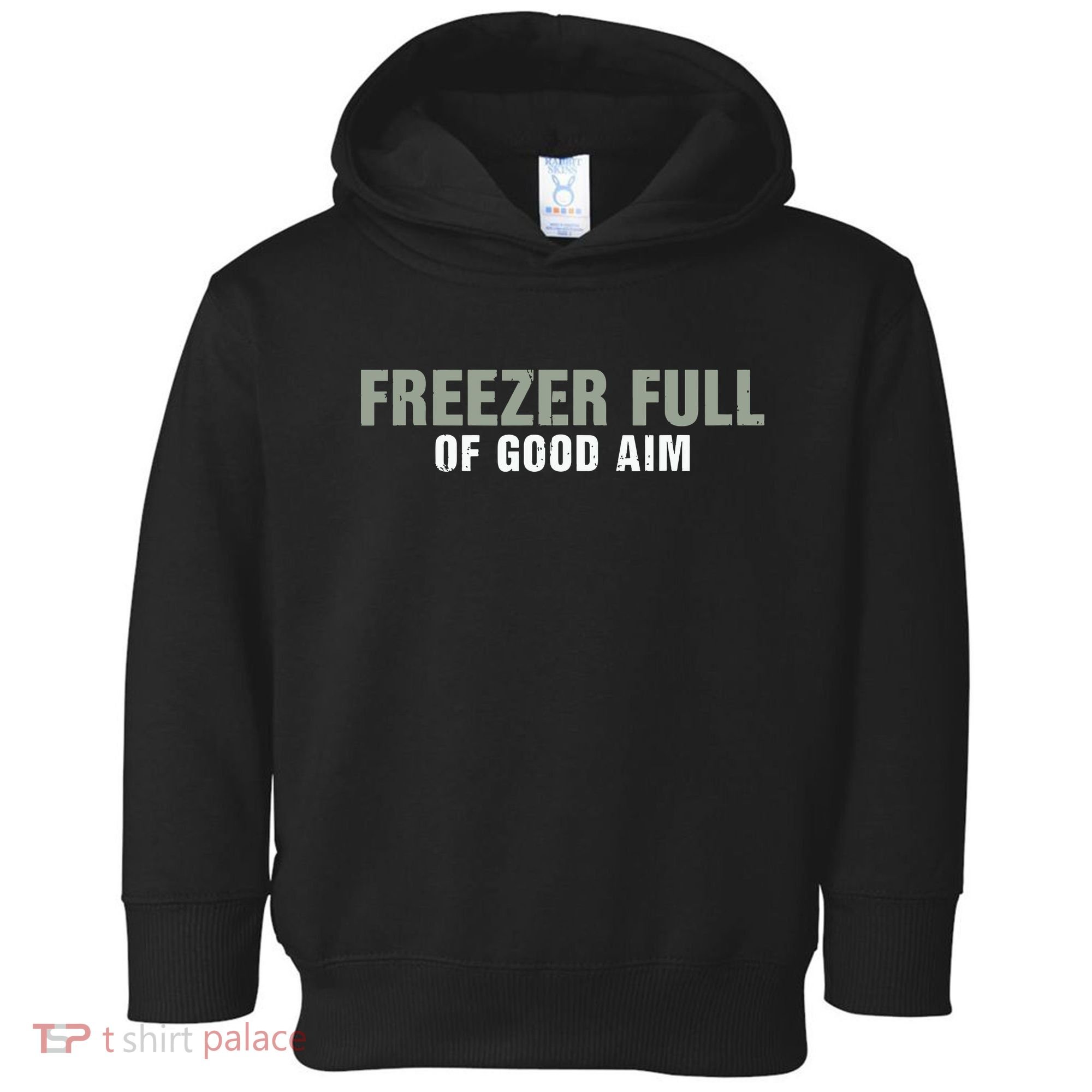 Freezer Full Of Good Aim Funny Saying Toddler Hoodie