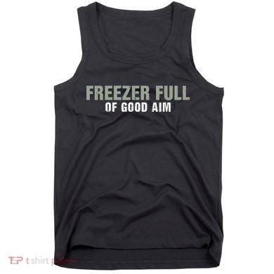 Freezer Full Of Good Aim Funny Saying Tank Top