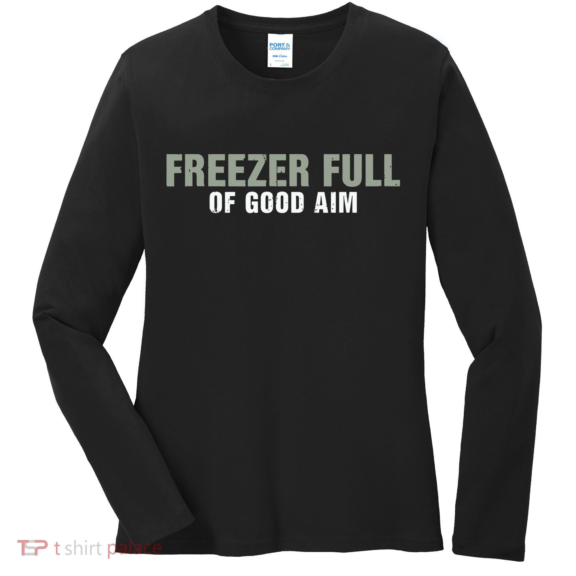 Freezer Full Of Good Aim Funny Saying Women's Long Sleeve Shirt