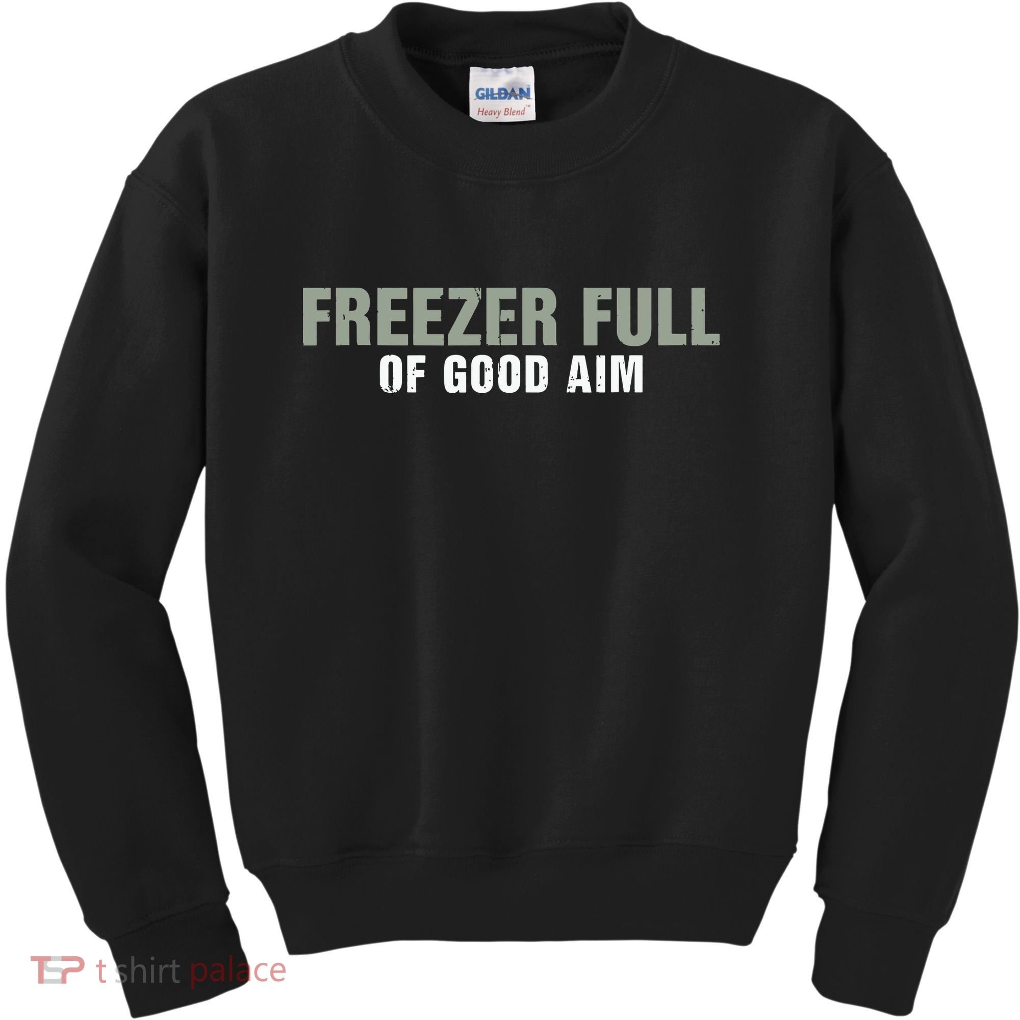 Freezer Full Of Good Aim Funny Saying Kids Sweatshirt