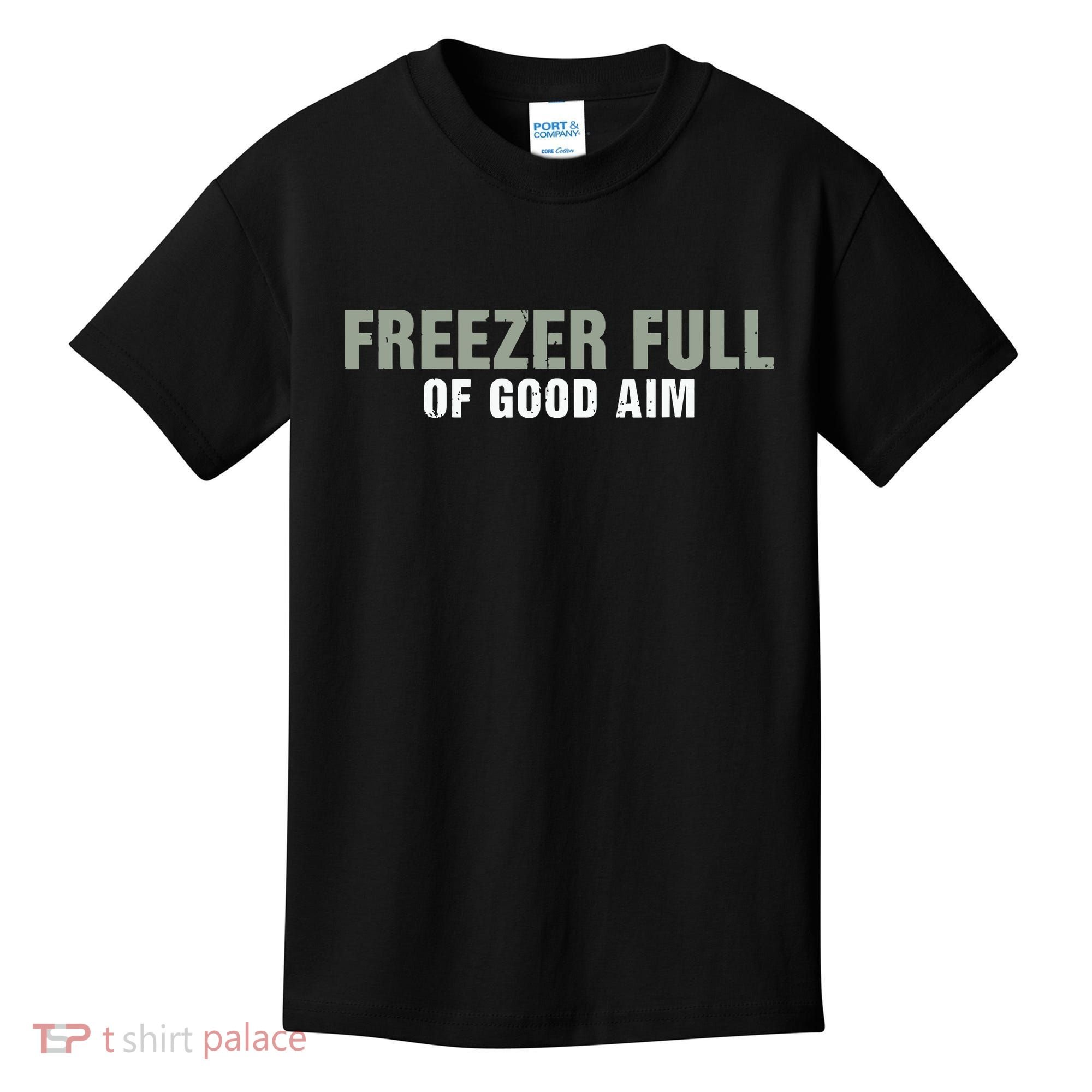 Freezer Full Of Good Aim Funny Saying Kids T-Shirt