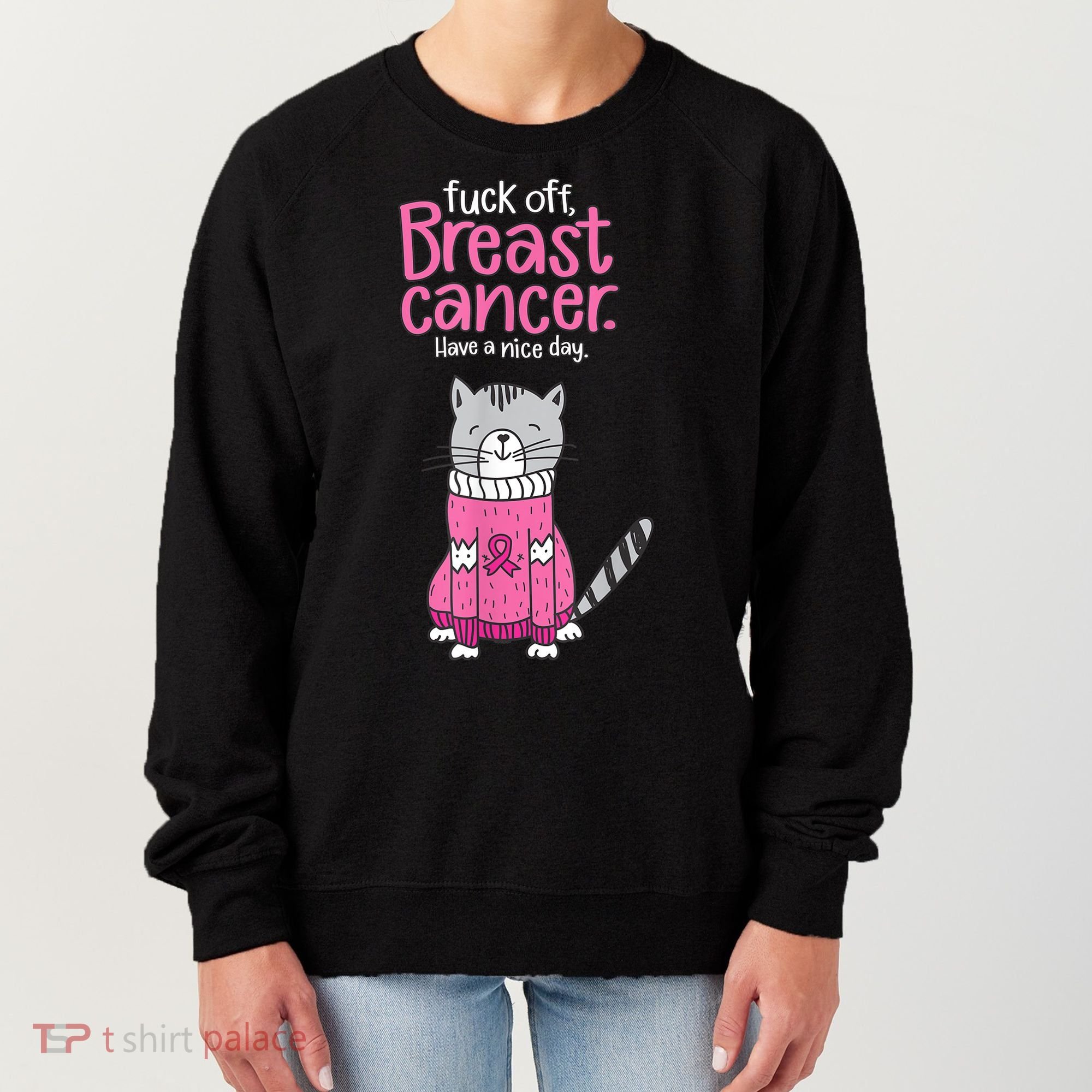 Funny Fuck Off Breast Cancer Have A Nice Day Cat Women's Sweatshirt