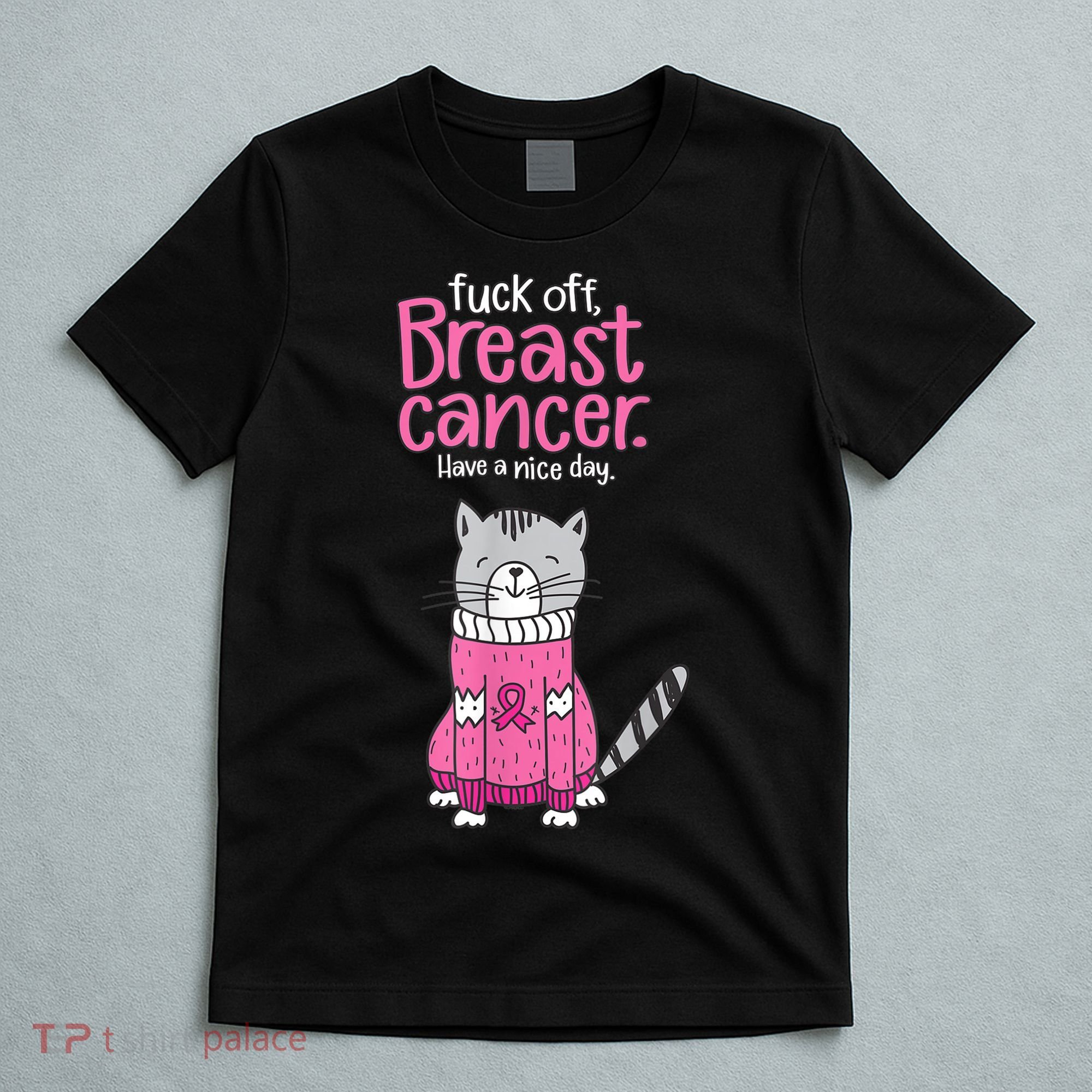 Funny Fuck Off Breast Cancer Have A Nice Day Cat T-Shirt