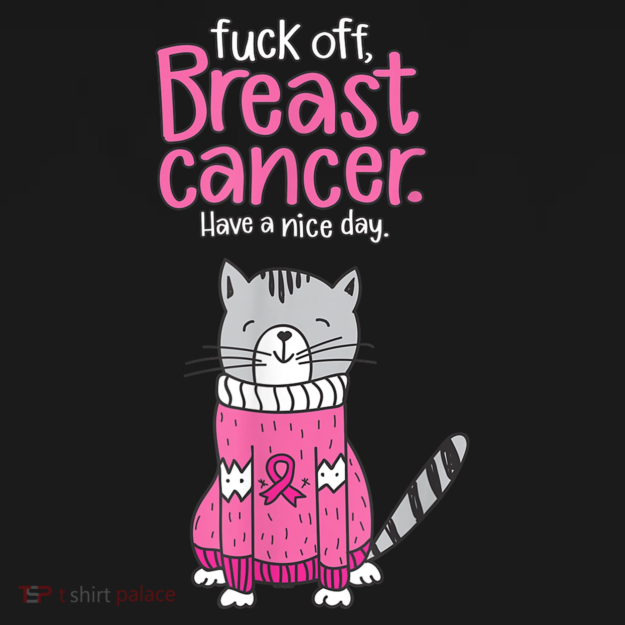 Funny Fuck Off Breast Cancer Have A Nice Day Cat T-Shirt