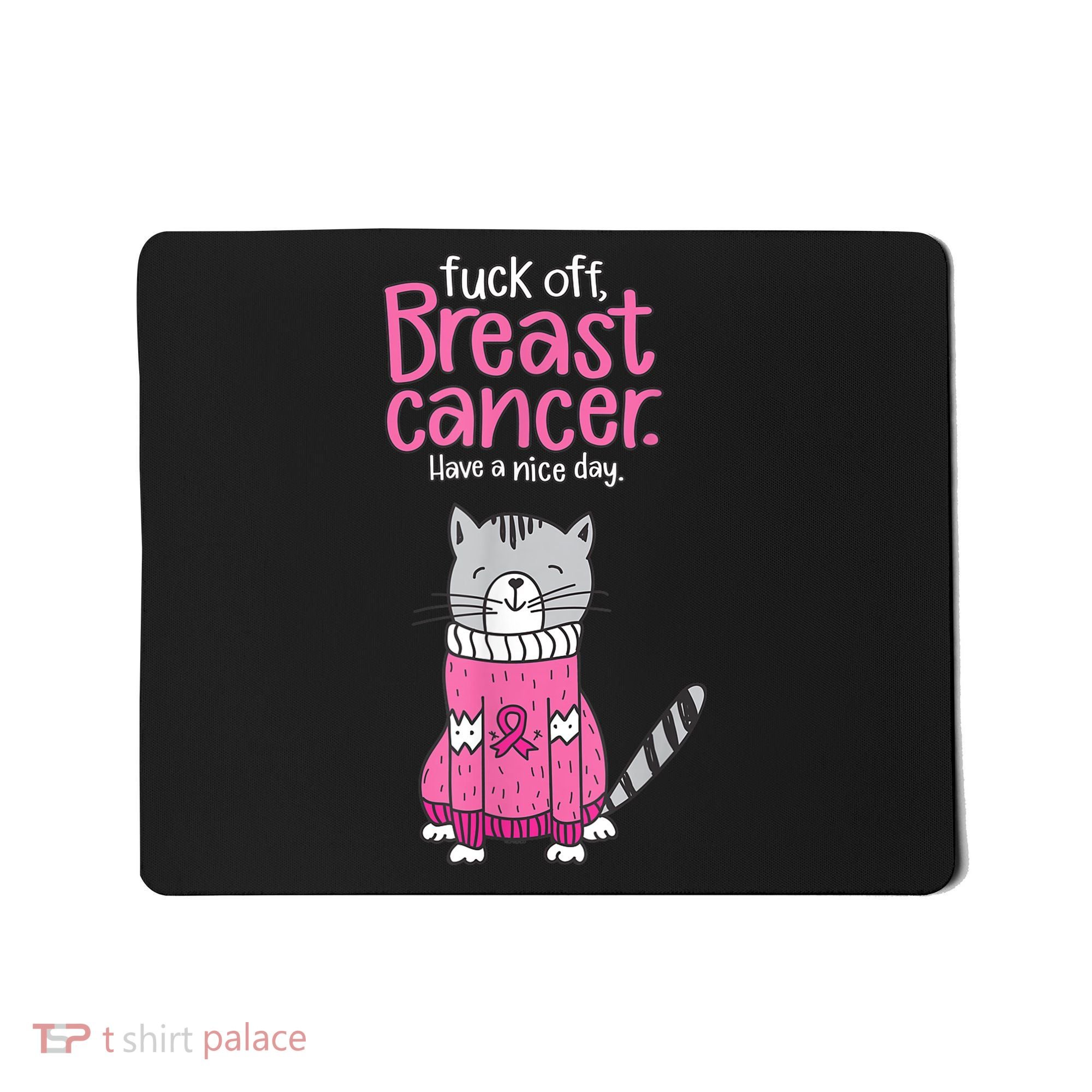 Funny Fuck Off Breast Cancer Have A Nice Day Cat Mousepad