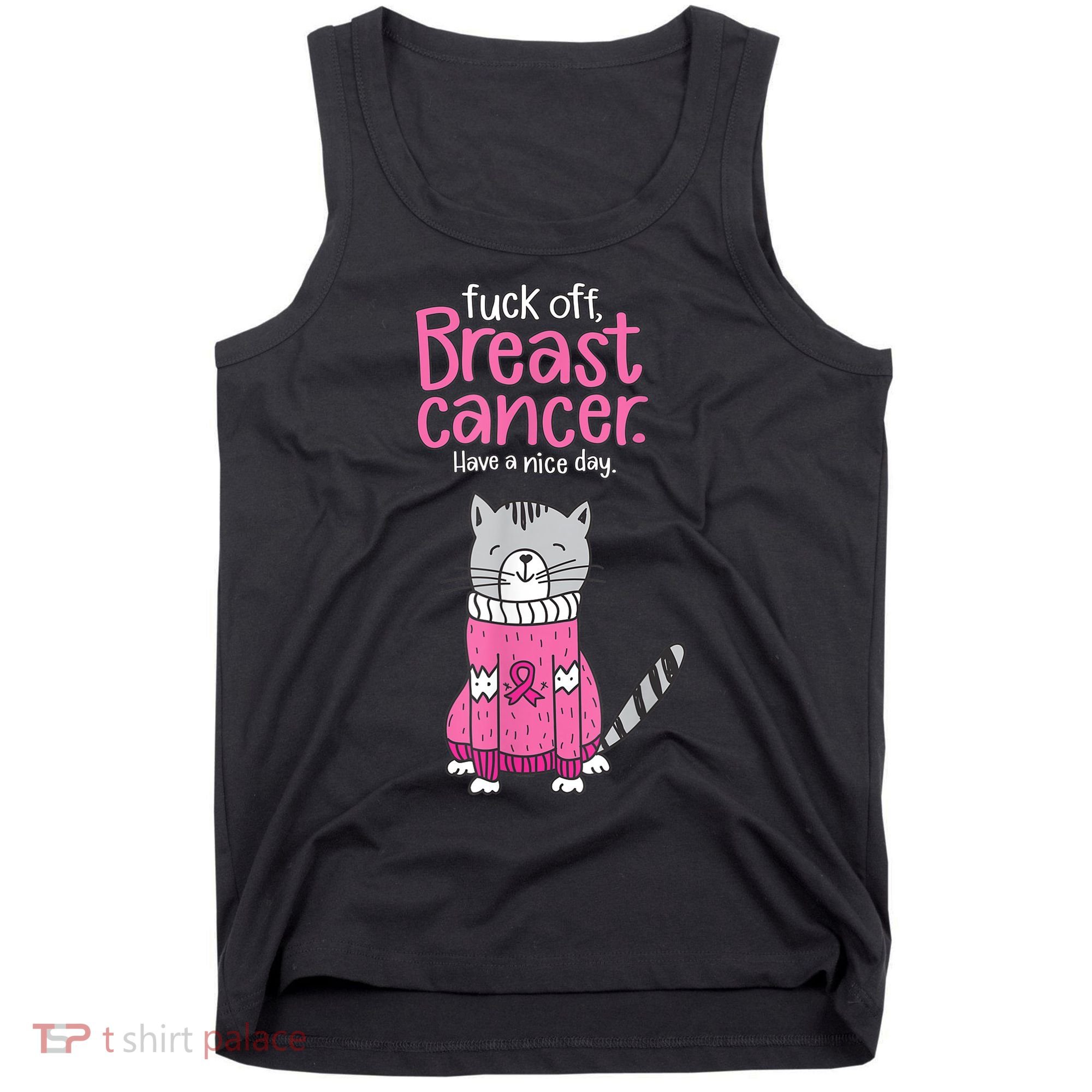Funny Fuck Off Breast Cancer Have A Nice Day Cat Tank Top