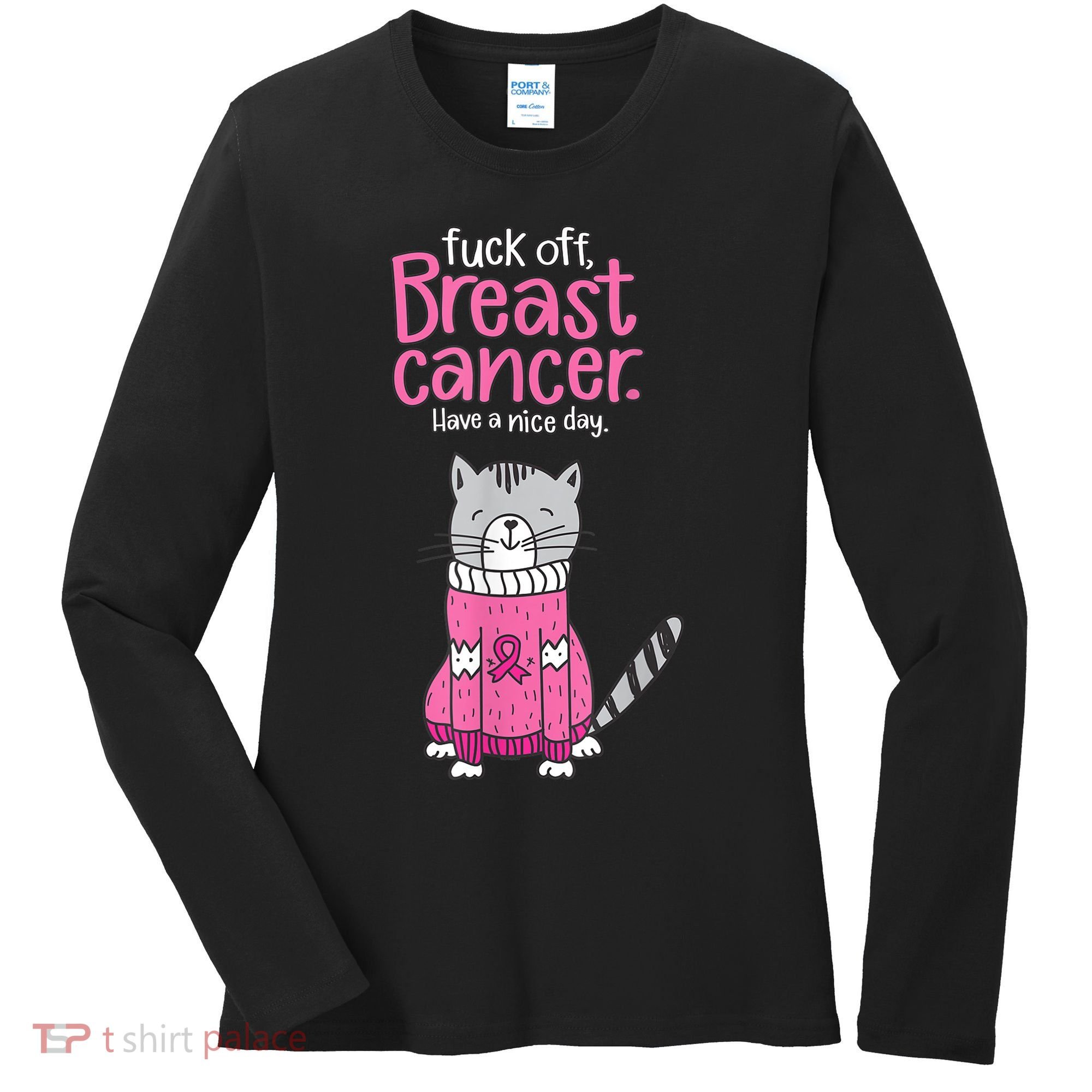 Funny Fuck Off Breast Cancer Have A Nice Day Cat Women's Long Sleeve Shirt