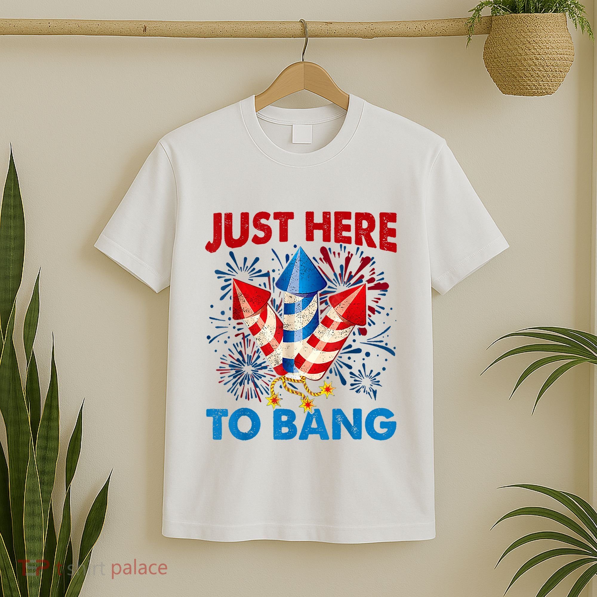 Funny Fourth Of July 4th Of July Just Here To Bang Fireworks T-Shirt