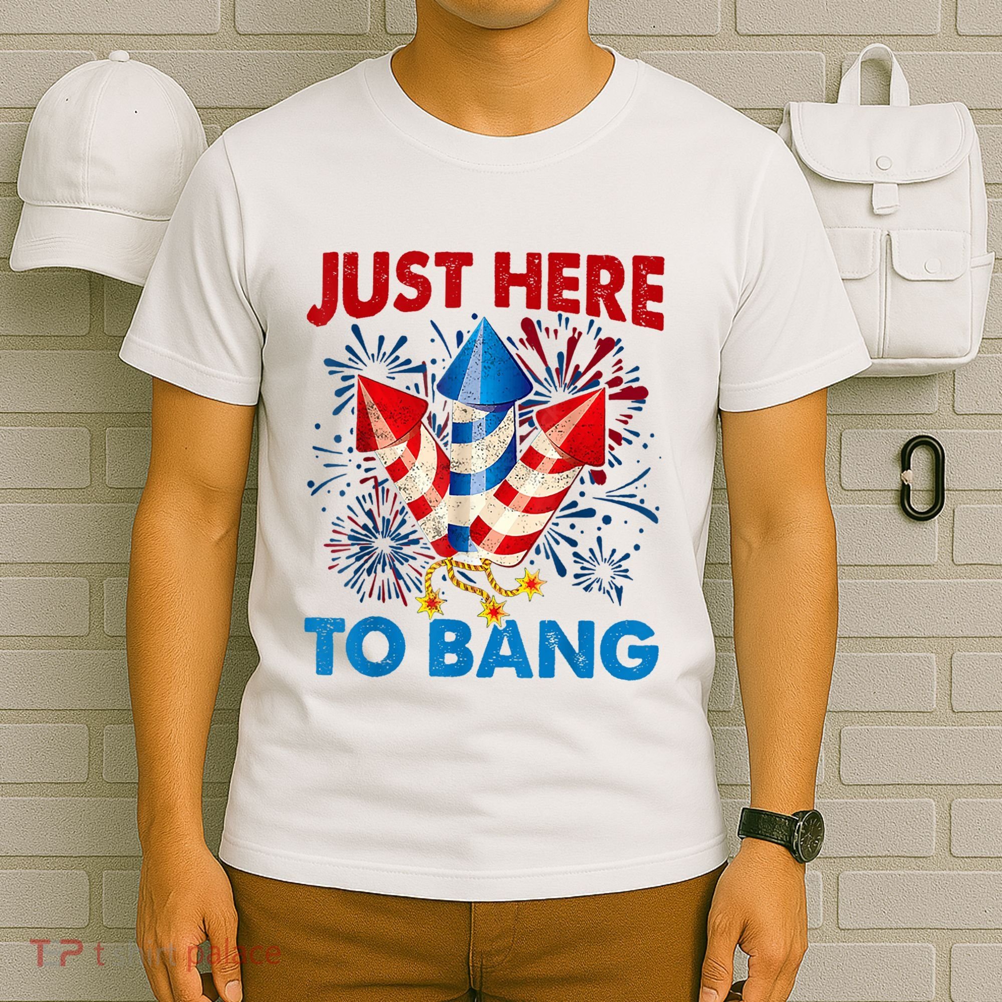 Funny Fourth Of July 4th Of July Just Here To Bang Fireworks T-Shirt