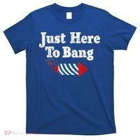 Funny Fourth Of July 4th Of July I'm Just Here To Bang T-Shirt thumb 0