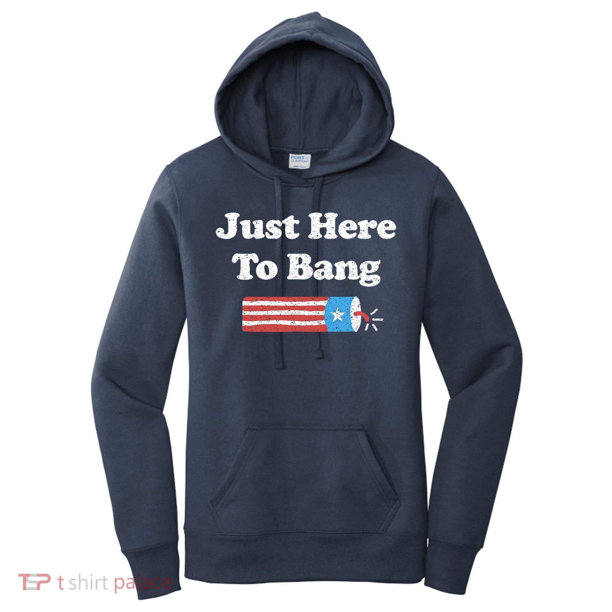 Funny Fourth Of July 4th Of July I'm Just Here To Bang Women's Hoodie