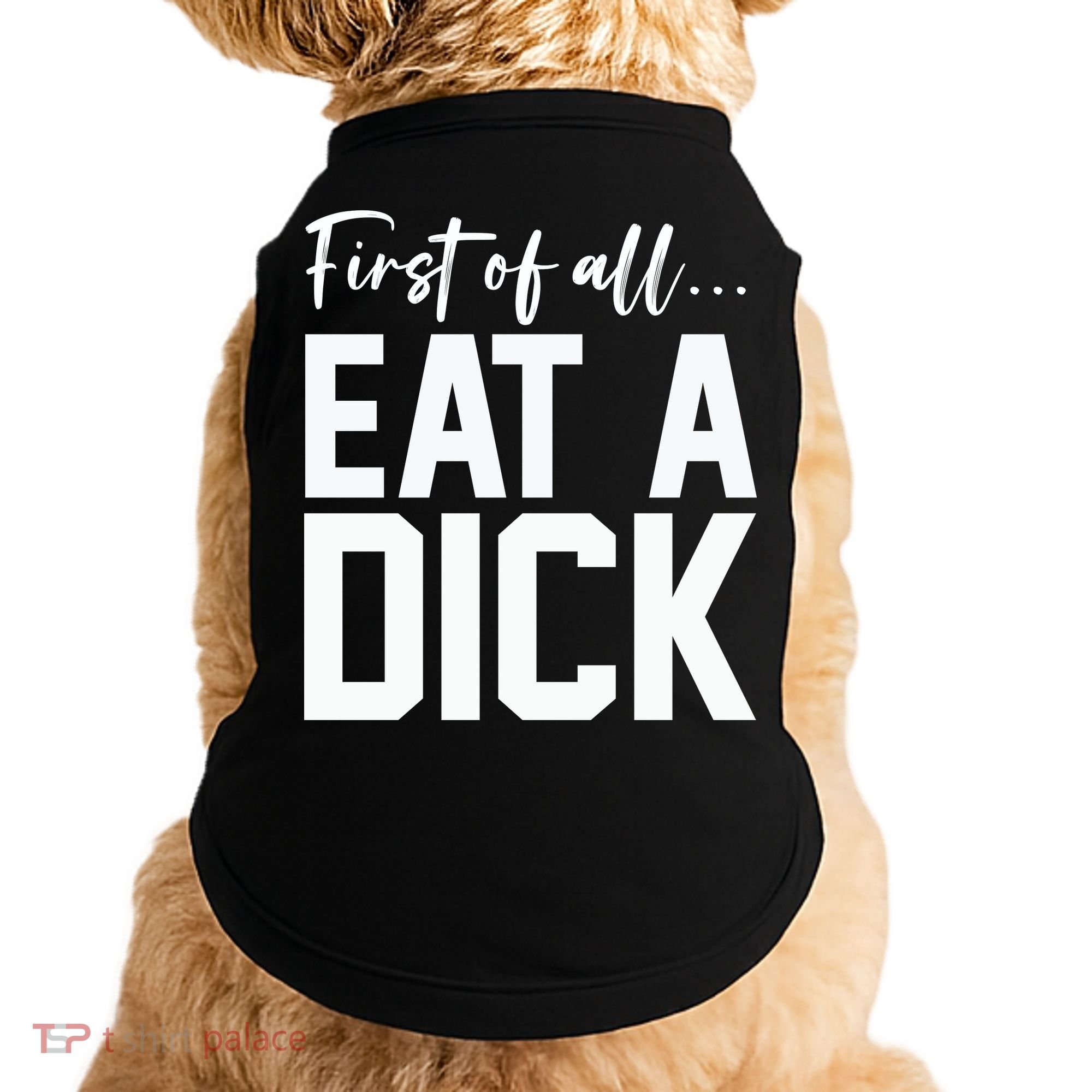 Funny First Of All Eat A Dick Funny Sarcasm Gift Doggie Tank