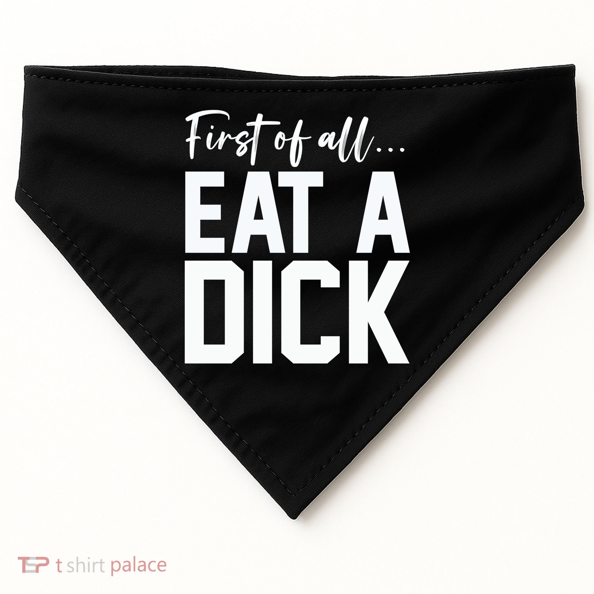 Funny First Of All Eat A Dick Funny Sarcasm Gift USA-Made Doggie Bandana