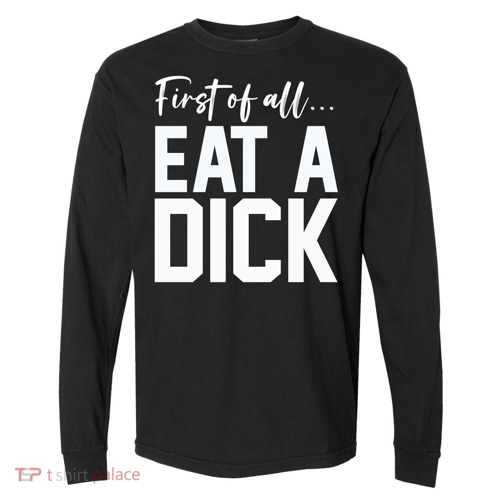 Funny First Of All Eat A Dick Funny Sarcasm Gift Comfort Colors Heavyweight Long Sleeve T-Shirt