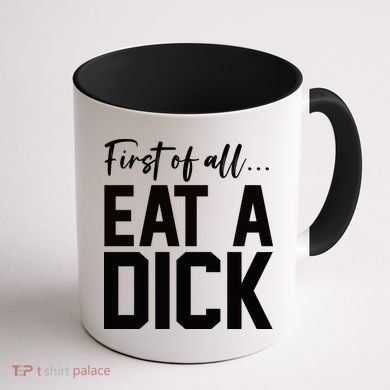 Funny First Of All Eat A Dick Funny Sarcasm Gift Coffee Mug back