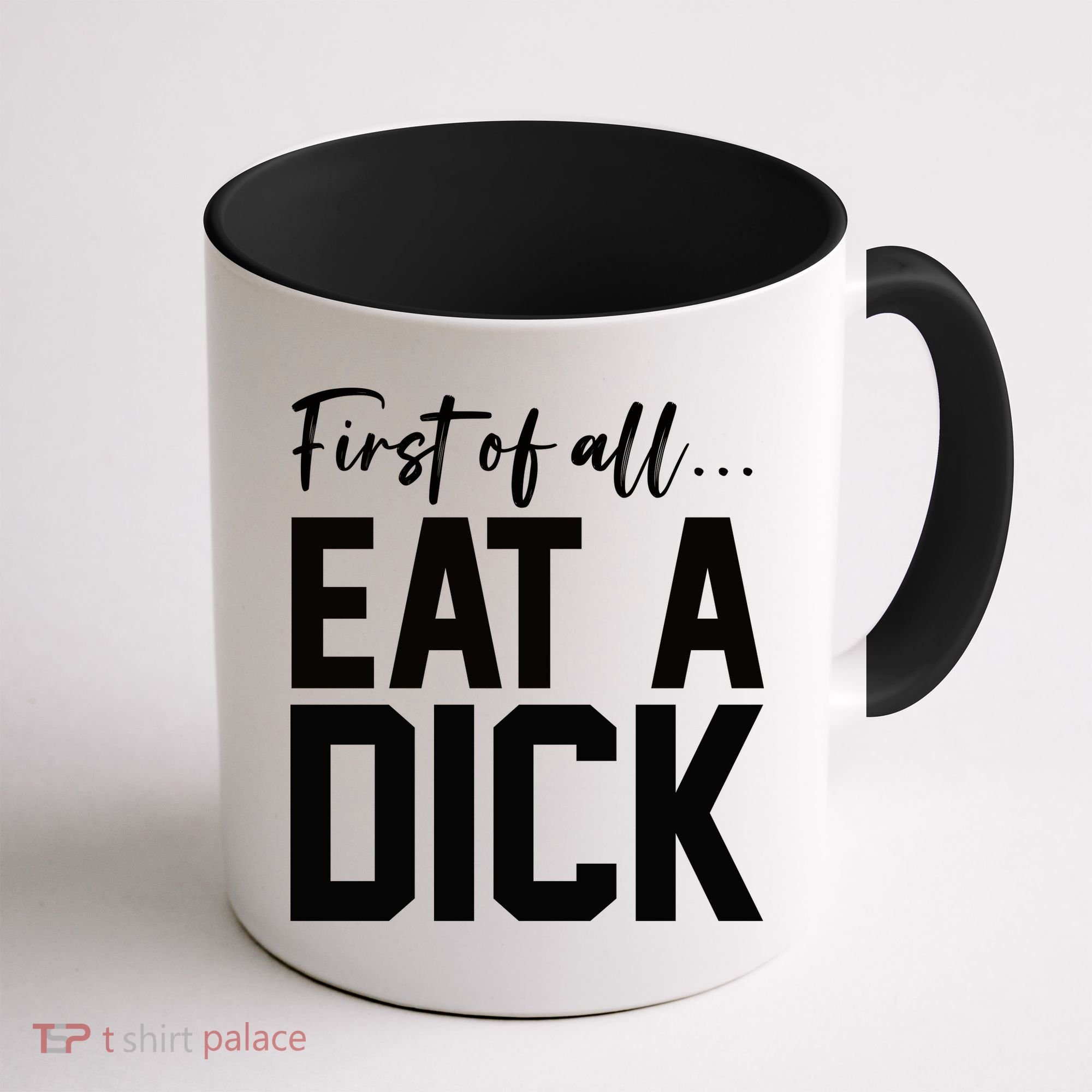 Funny First Of All Eat A Dick Funny Sarcasm Gift Coffee Mug