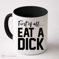 Funny First Of All Eat A Dick Funny Sarcasm Gift Coffee Mug thumb 0