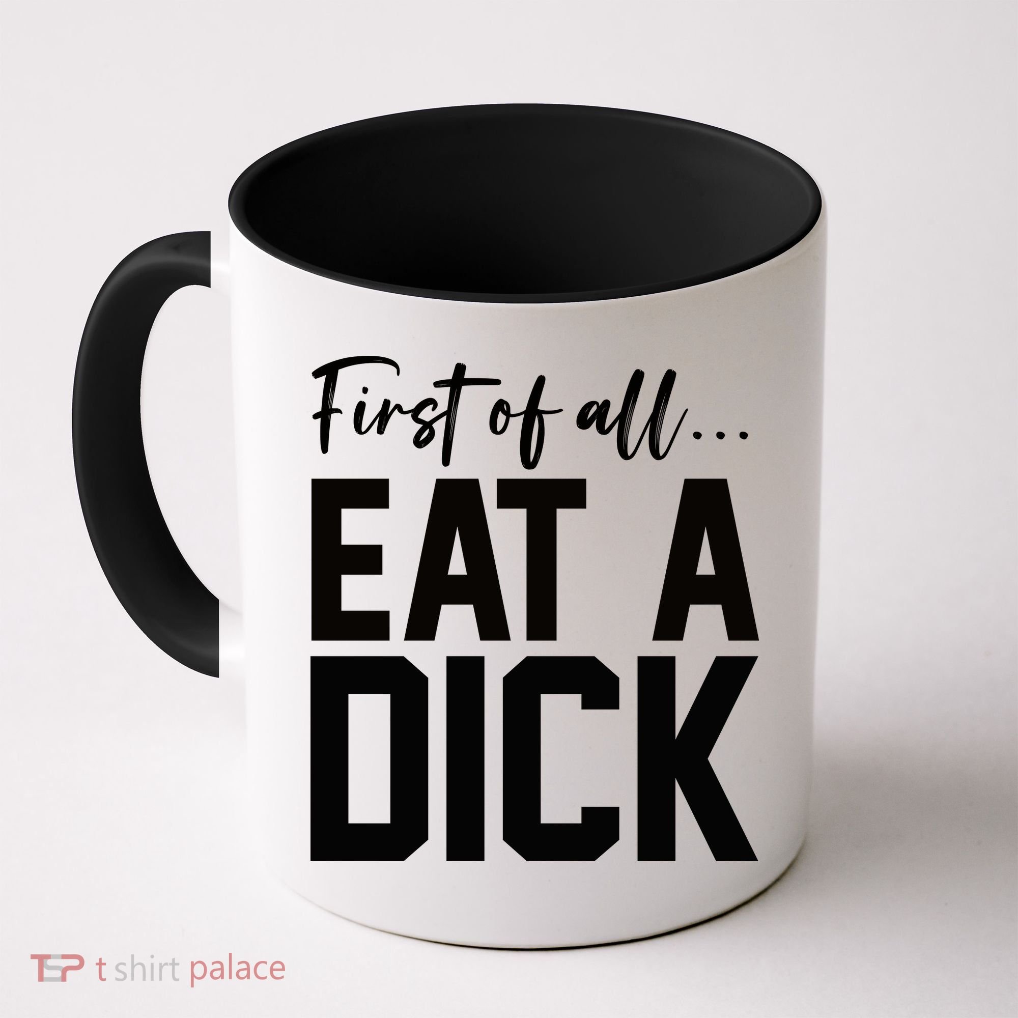 Funny First Of All Eat A Dick Funny Sarcasm Gift Coffee Mug
