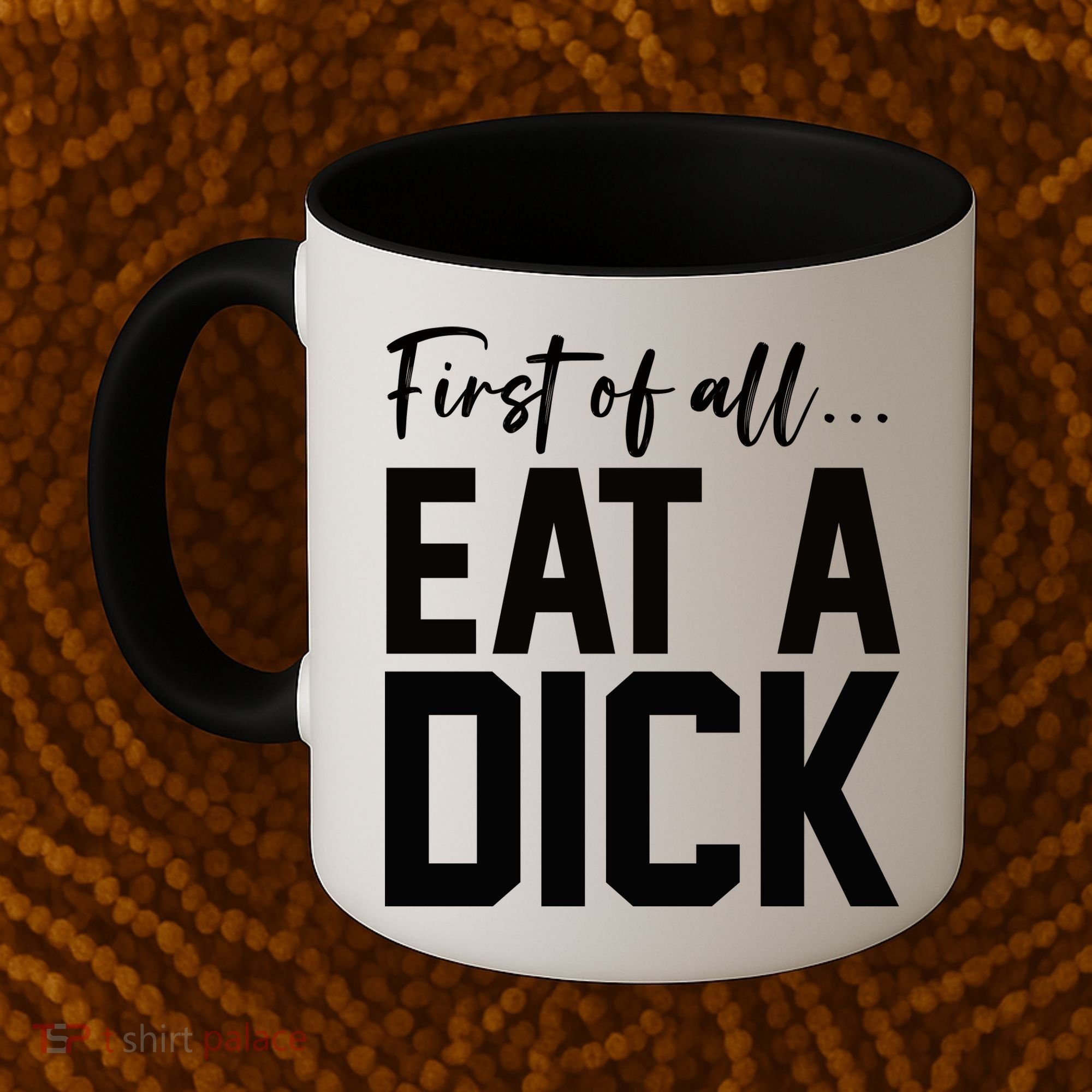 Funny First Of All Eat A Dick Funny Sarcasm Gift Coffee Mug