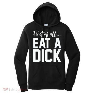 Funny First Of All Eat A Dick Funny Sarcasm Gift Women's Hoodie