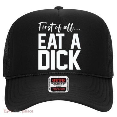 Funny First Of All Eat A Dick Funny Sarcasm Gift Hat