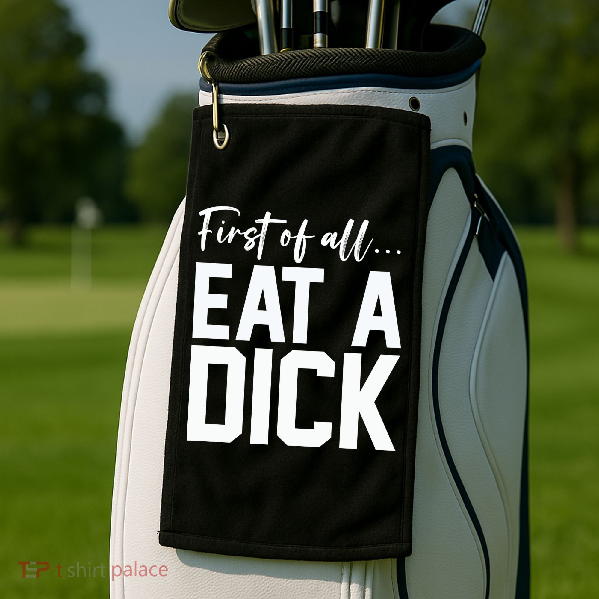 Funny First Of All Eat A Dick Funny Sarcasm Gift Golf Towel