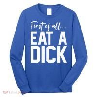 Funny First Of All Eat A Dick Funny Sarcasm Gift Long Sleeve Shirt thumb 0