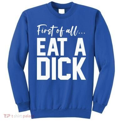 Funny First Of All Eat A Dick Funny Sarcasm Gift Sweatshirt