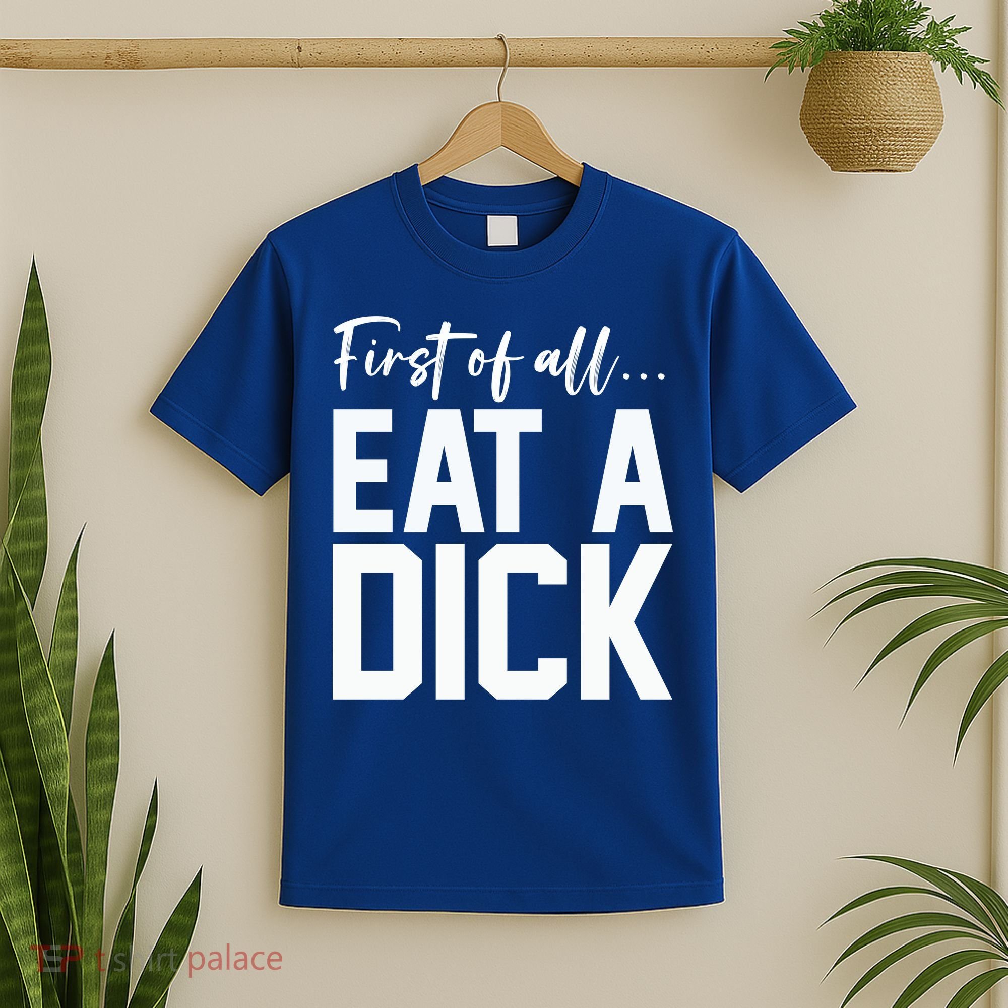 Funny First Of All Eat A Dick Funny Sarcasm Gift T-Shirt
